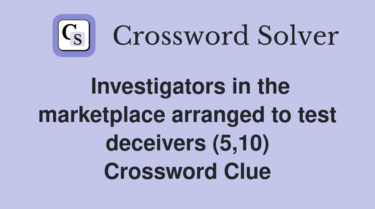 Investigators in the marketplace arranged to test deceivers (5,10) Crossword Clue