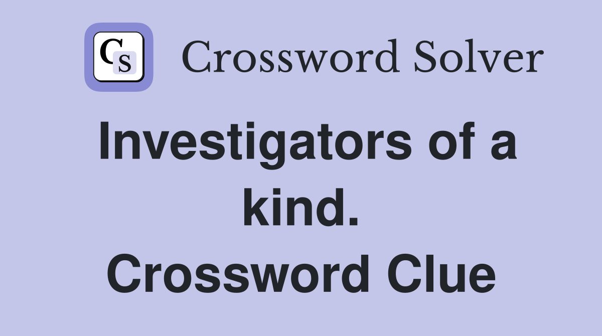 Investigators of a kind. Crossword Clue