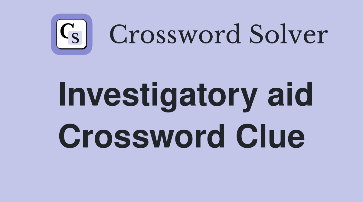 Investigatory aid Crossword Clue