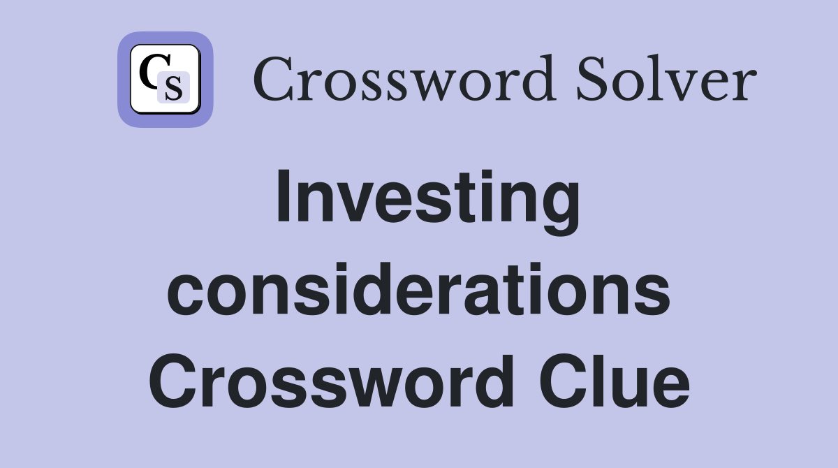 Investing considerations Crossword Clue