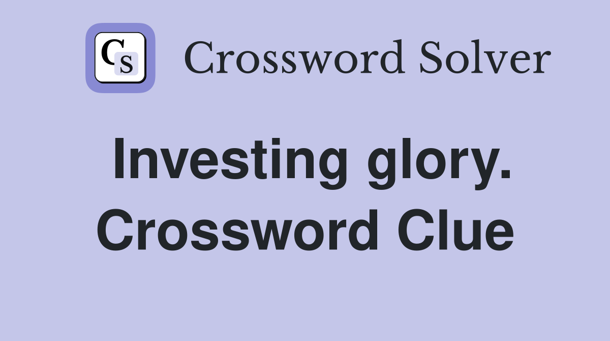 Investing glory. Crossword Clue