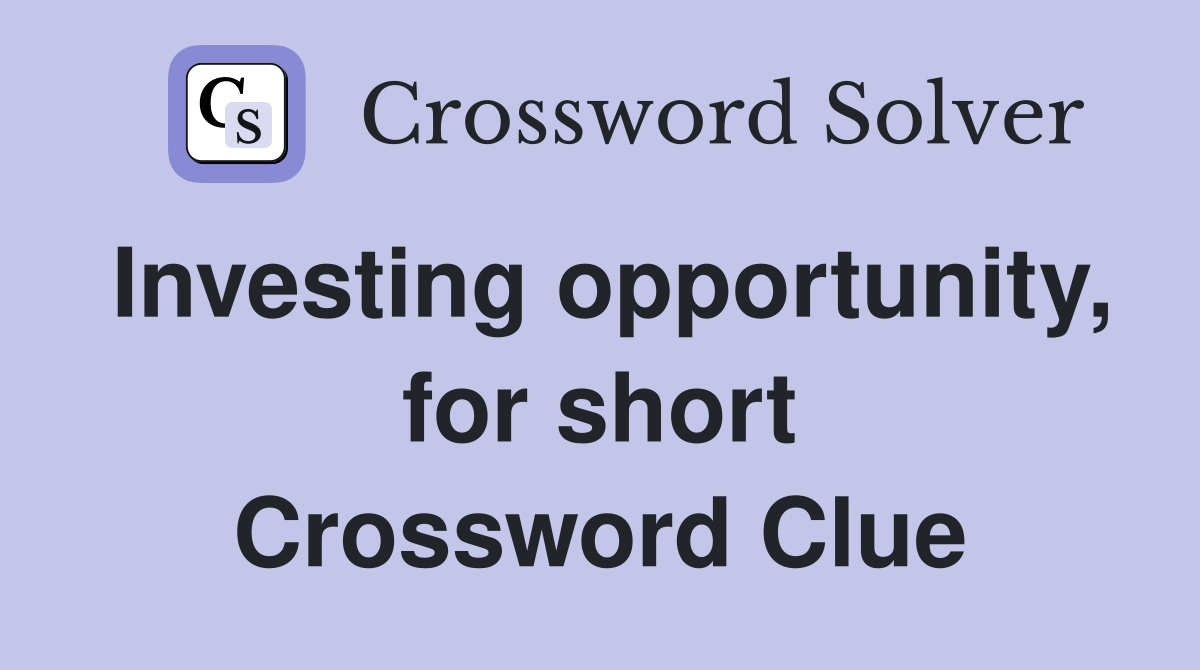 Investing opportunity, for short Crossword Clue