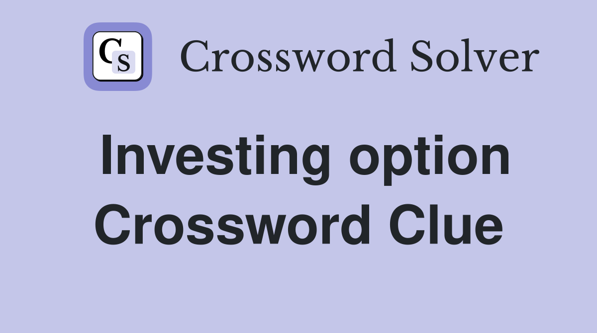 Investing option Crossword Clue