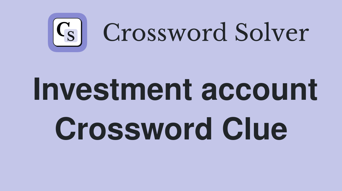 Investment account Crossword Clue