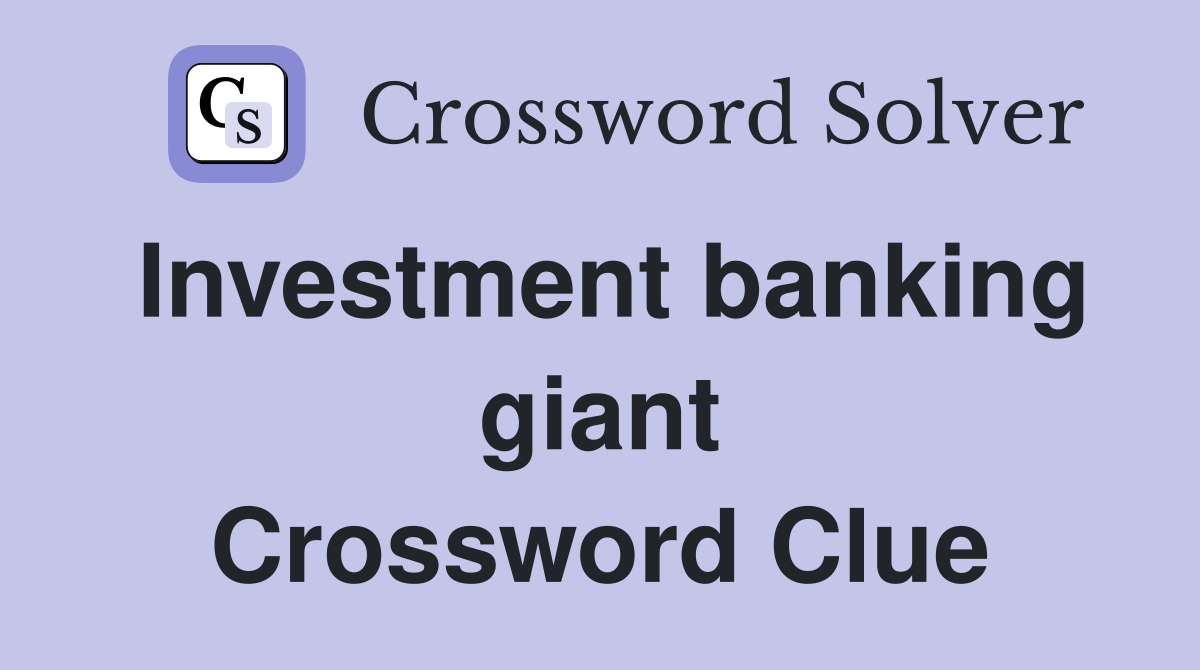 Investment banking giant Crossword Clue