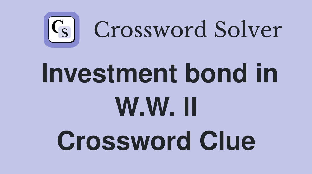 Investment bond in W.W. II Crossword Clue