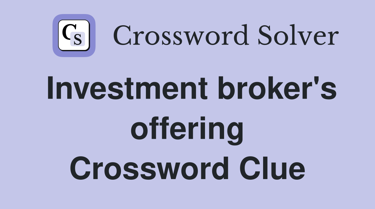 Investment broker's offering Crossword Clue