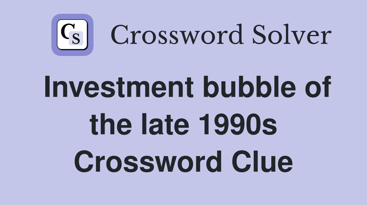 Investment bubble of the late 1990s Crossword Clue