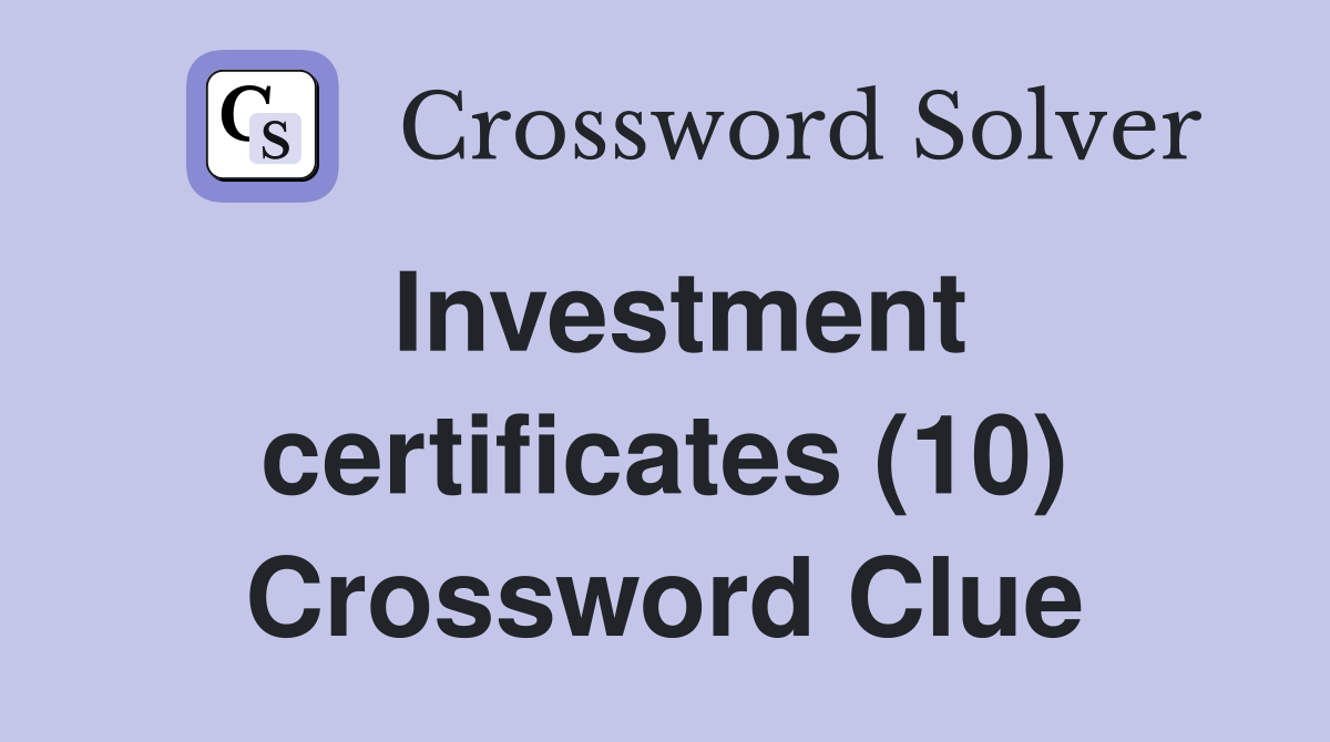 Investment certificates (10) Crossword Clue