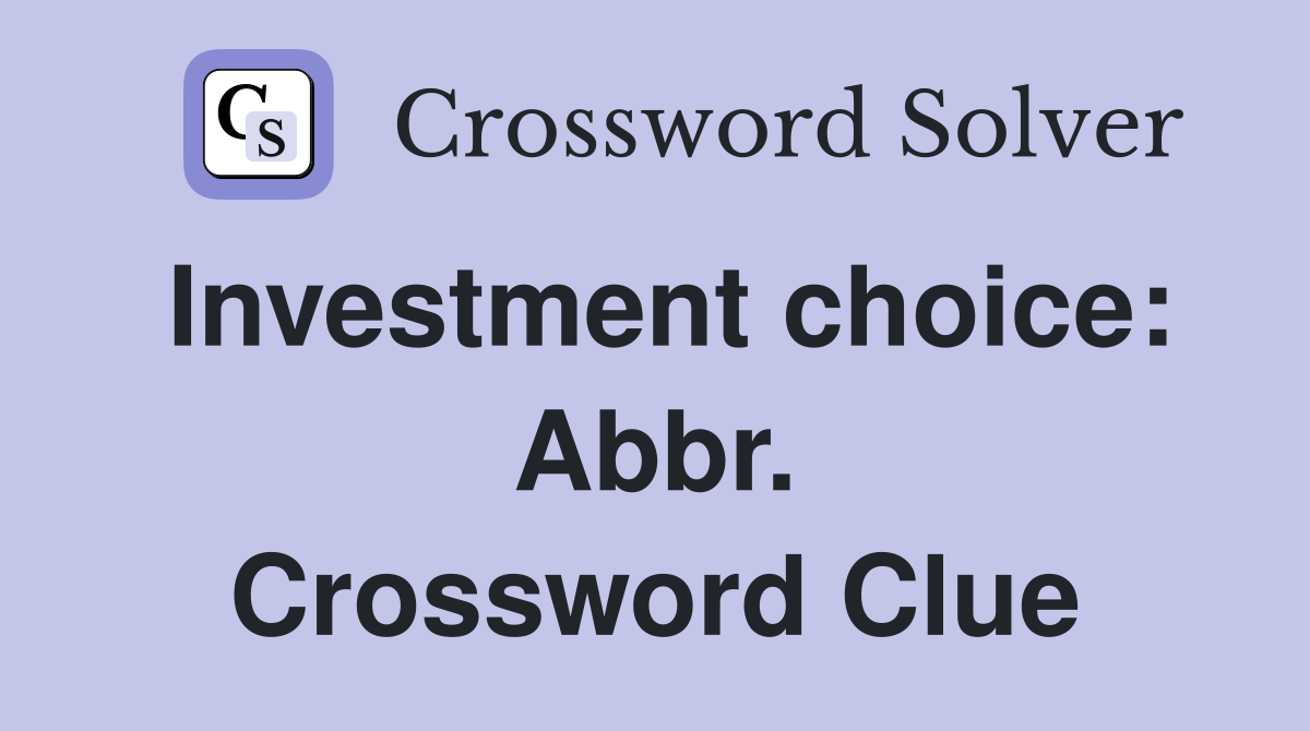 Investment choice: Abbr. Crossword Clue