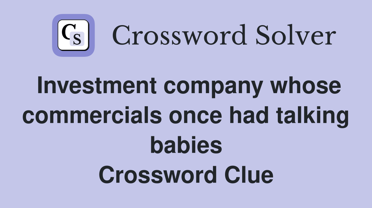 Investment company whose commercials once had talking babies Crossword Clue