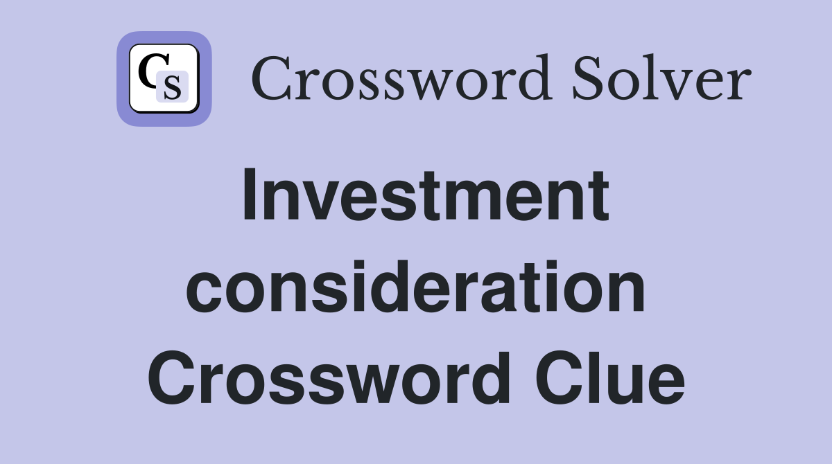 Investment consideration Crossword Clue