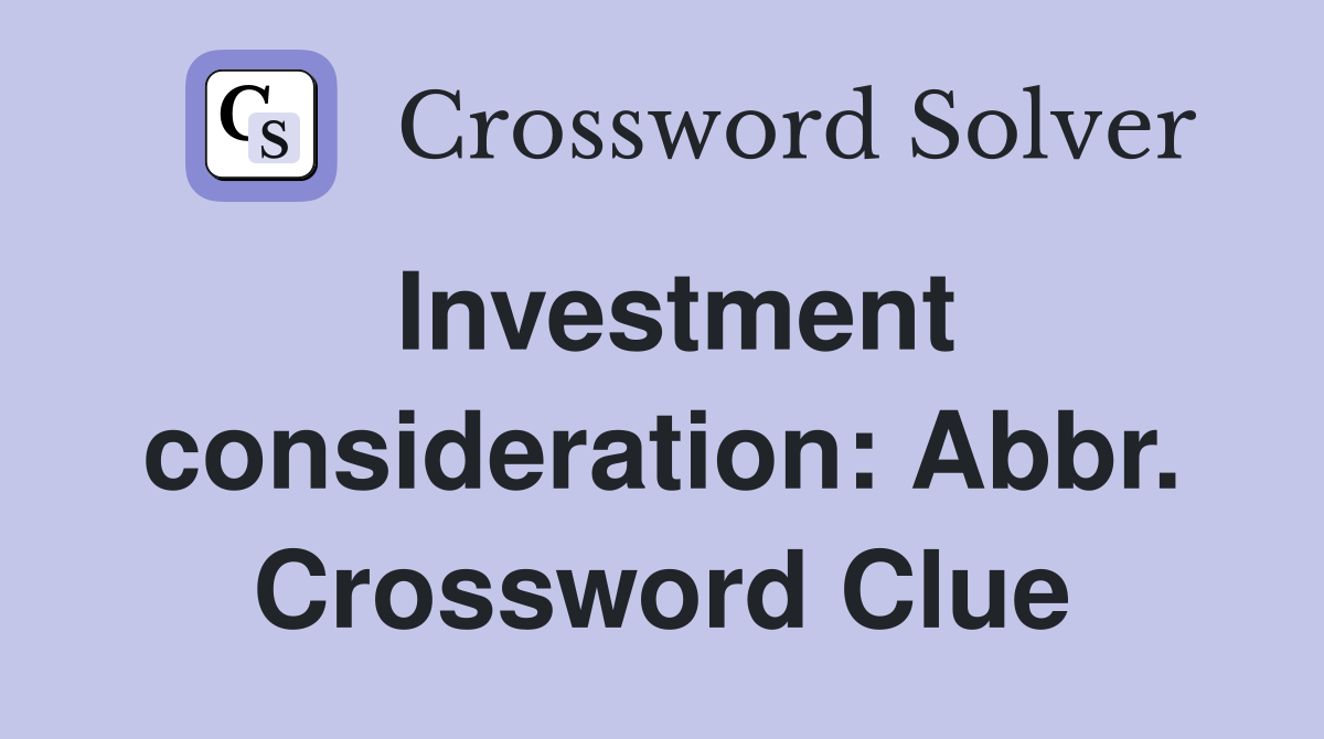 Investment consideration: Abbr. Crossword Clue
