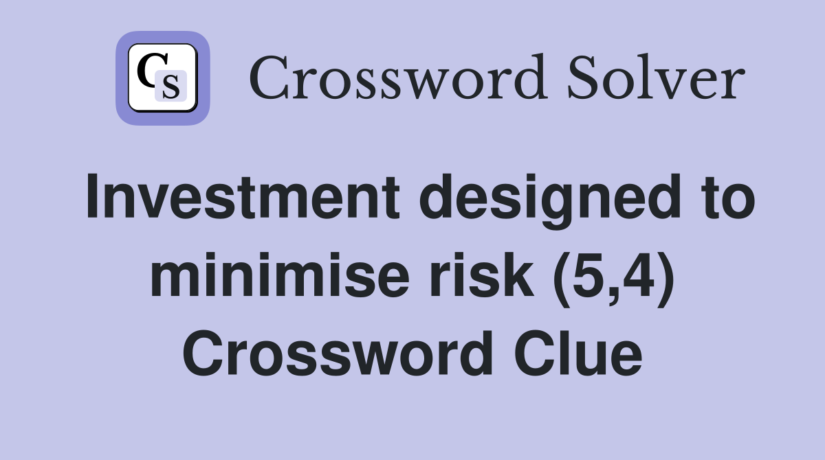 Investment designed to minimise risk (5,4) Crossword Clue