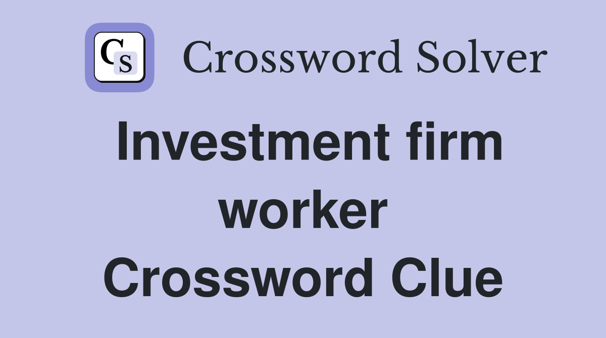 Investment firm worker Crossword Clue