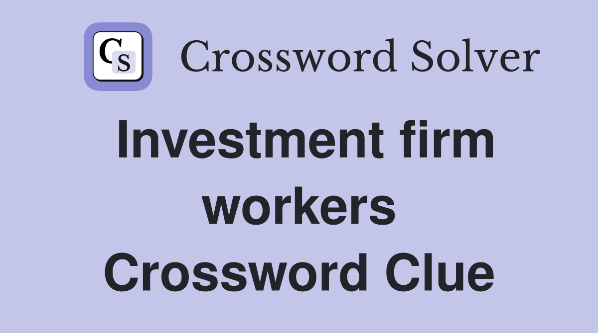 Investment firm workers Crossword Clue