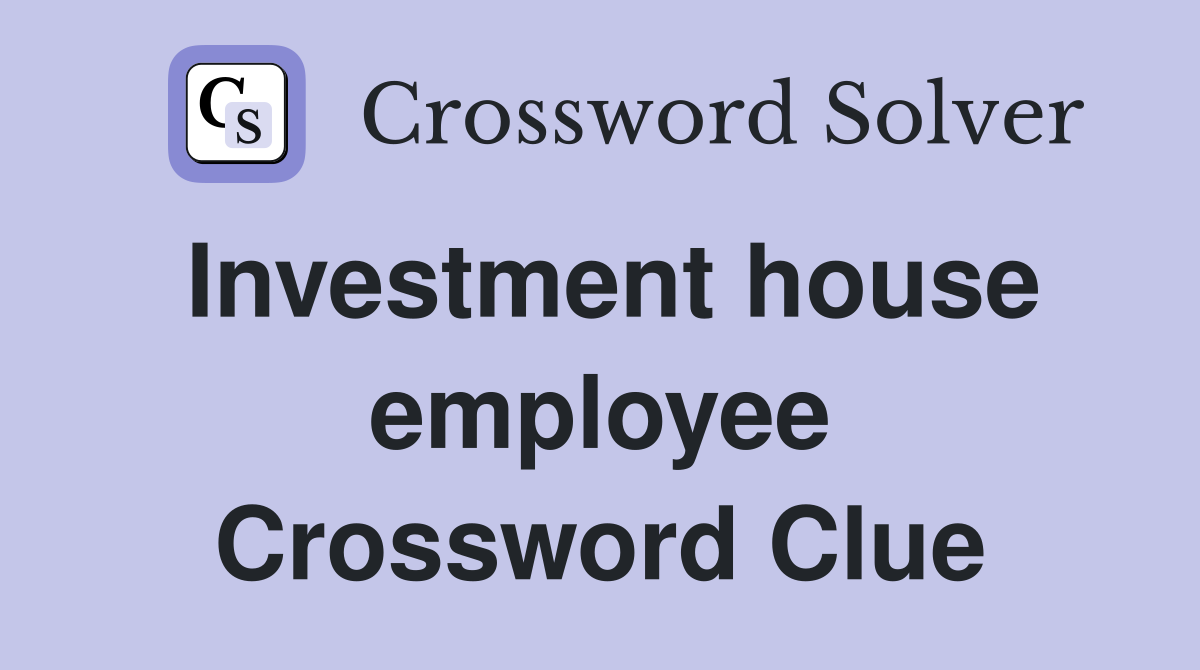 Investment house employee Crossword Clue