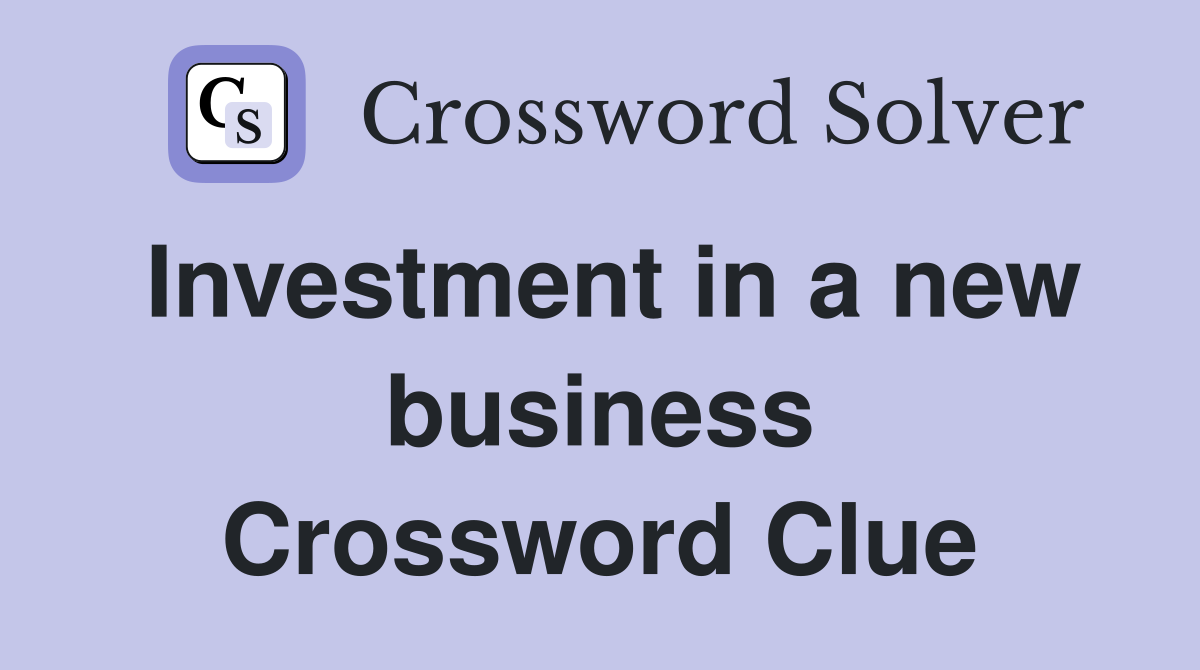 Investment in a new business Crossword Clue