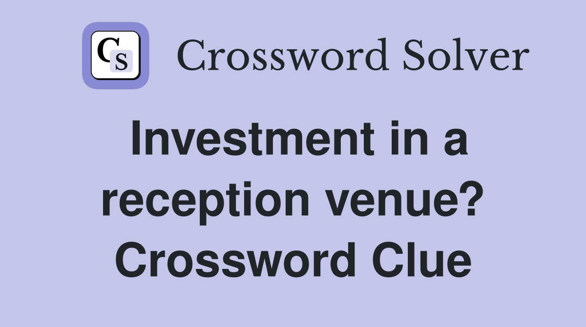 Investment in a reception venue? Crossword Clue