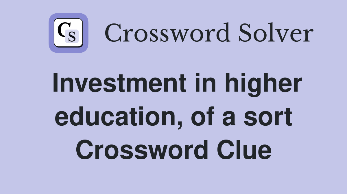 Investment in higher education, of a sort Crossword Clue