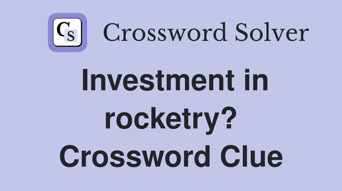 Investment in rocketry? Crossword Clue