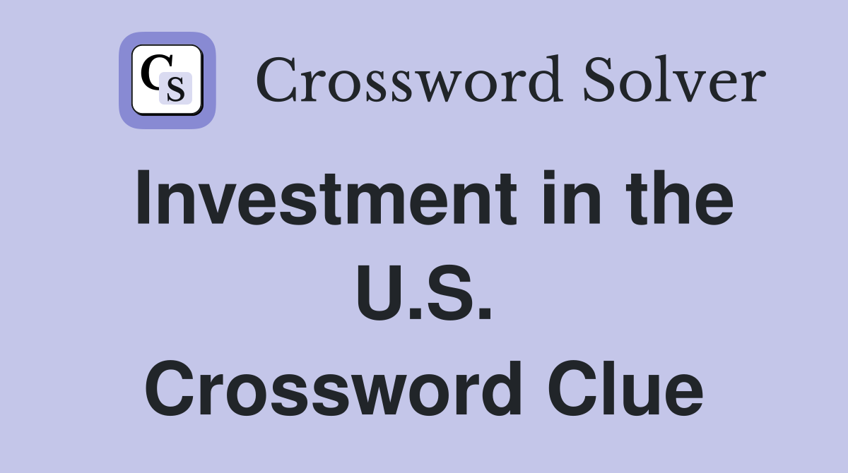 Investment in the U.S. Crossword Clue