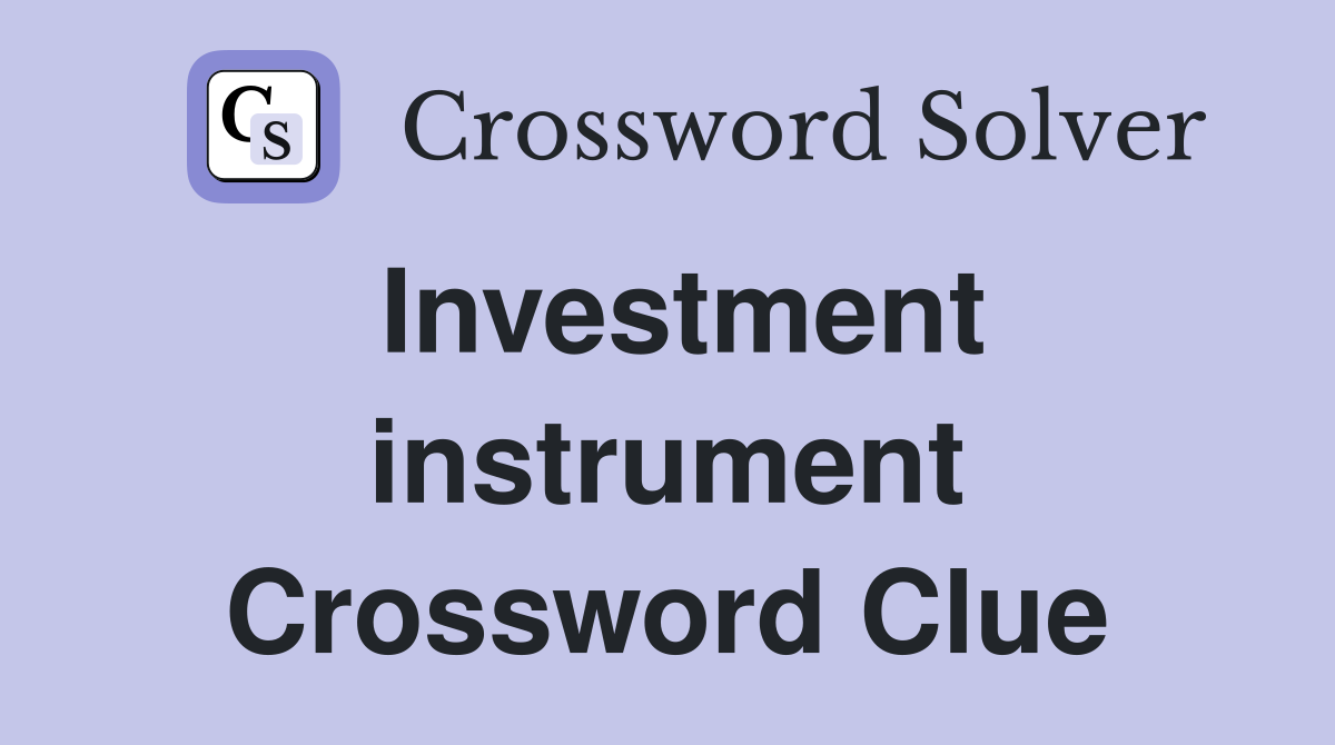 Investment instrument Crossword Clue