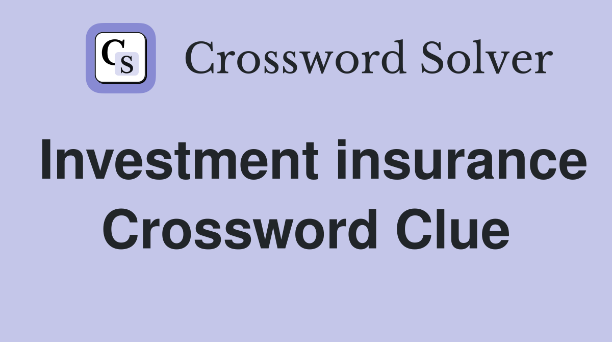 Investment insurance Crossword Clue