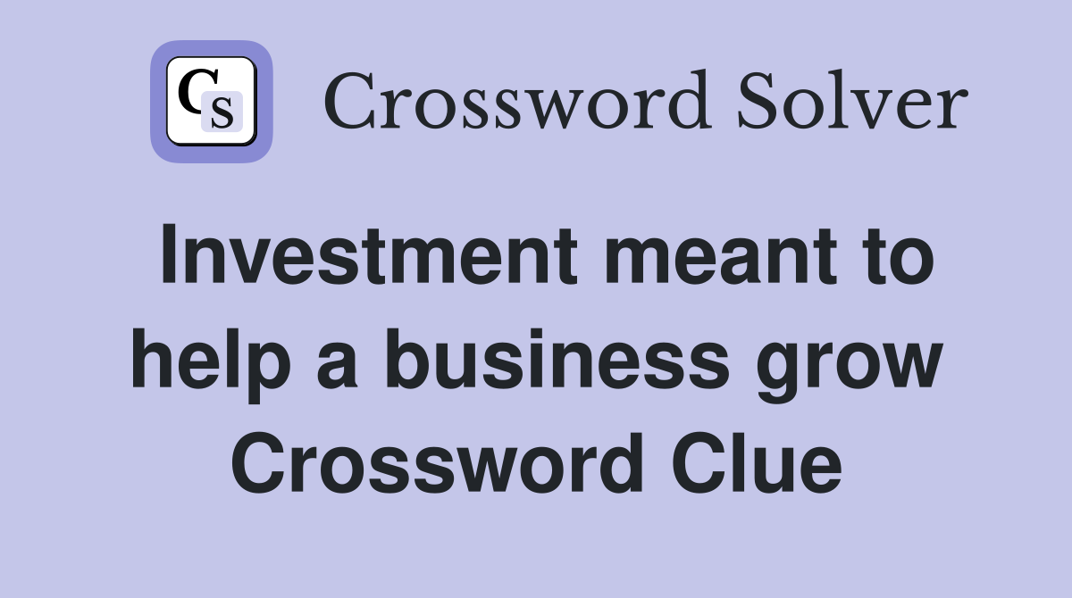 Investment meant to help a business grow Crossword Clue