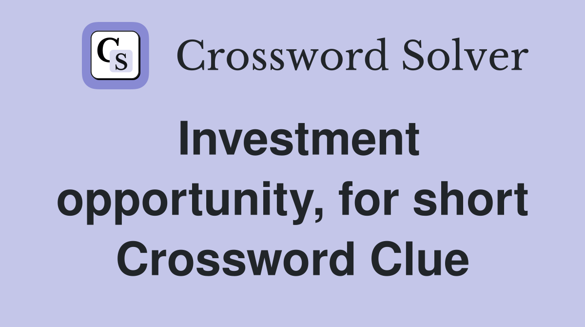 Investment opportunity, for short Crossword Clue