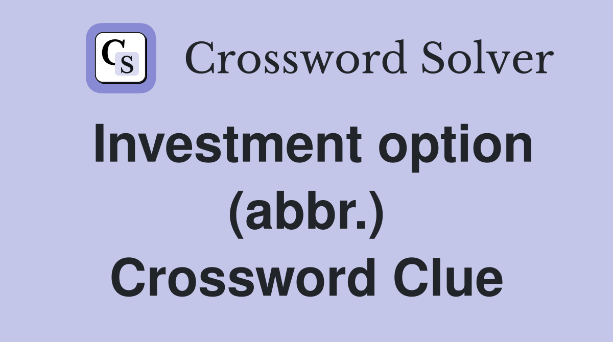 Investment option (abbr.) Crossword Clue