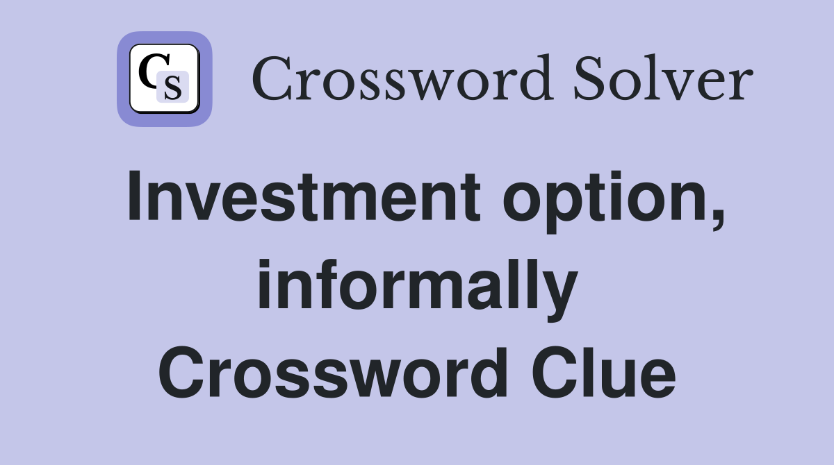 Investment option, informally Crossword Clue