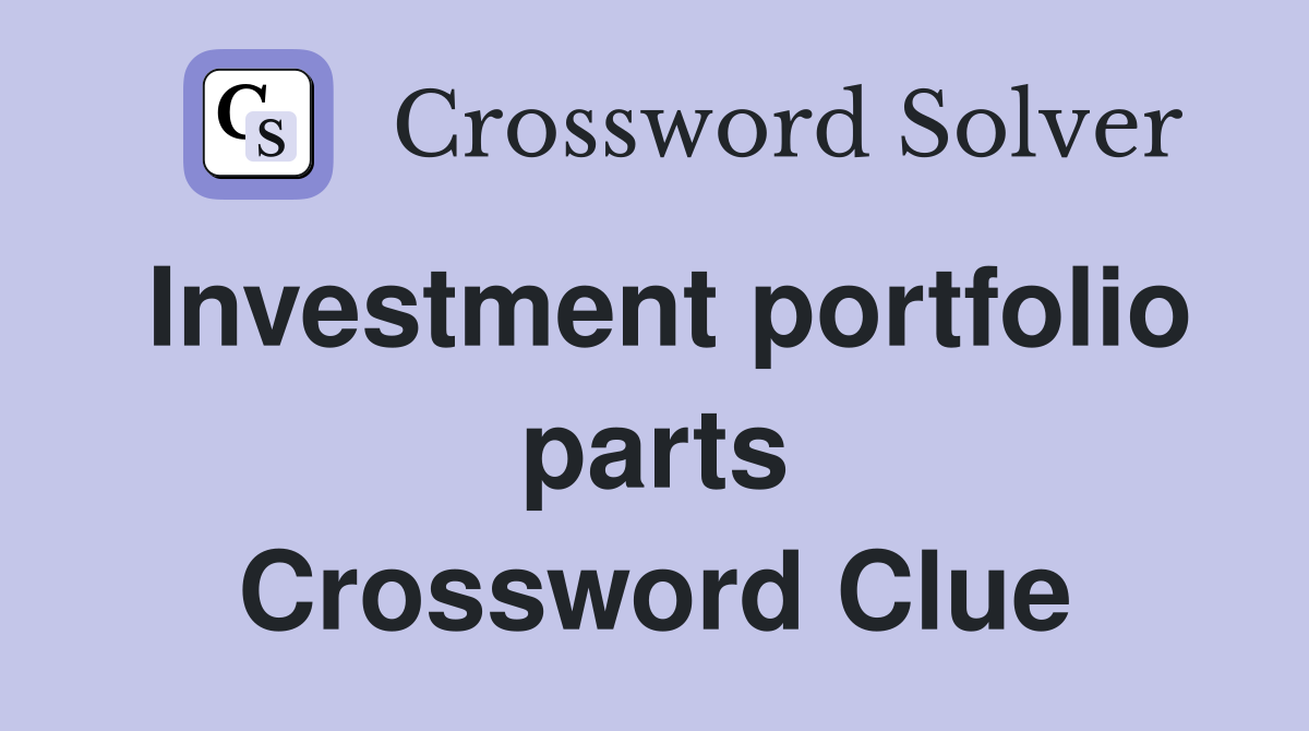 Investment portfolio parts Crossword Clue