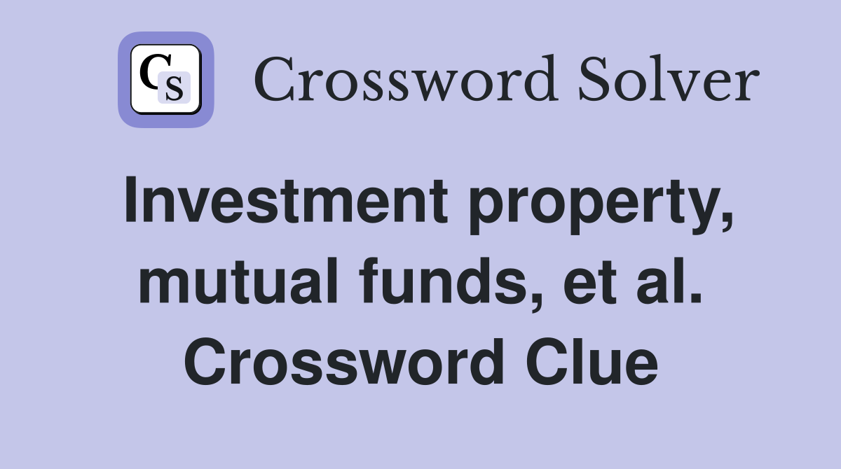 Investment property, mutual funds, et al. Crossword Clue