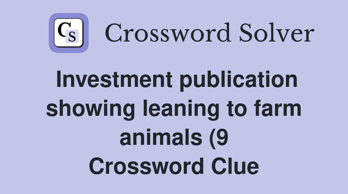Investment publication showing leaning to farm animals (9) Crossword Investment publication showing leaning to farm animals (9) Crossword