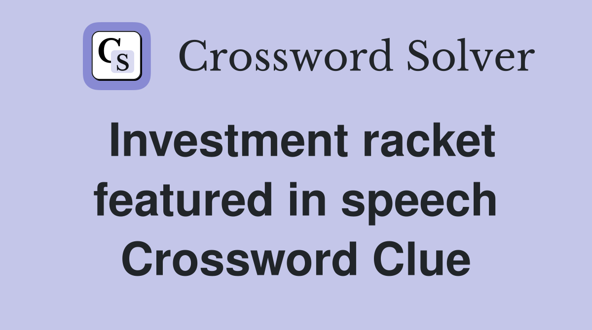 Investment racket featured in speech Crossword Clue