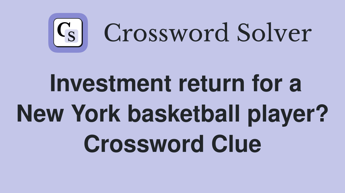 Investment return for a New York basketball player? Crossword Clue
