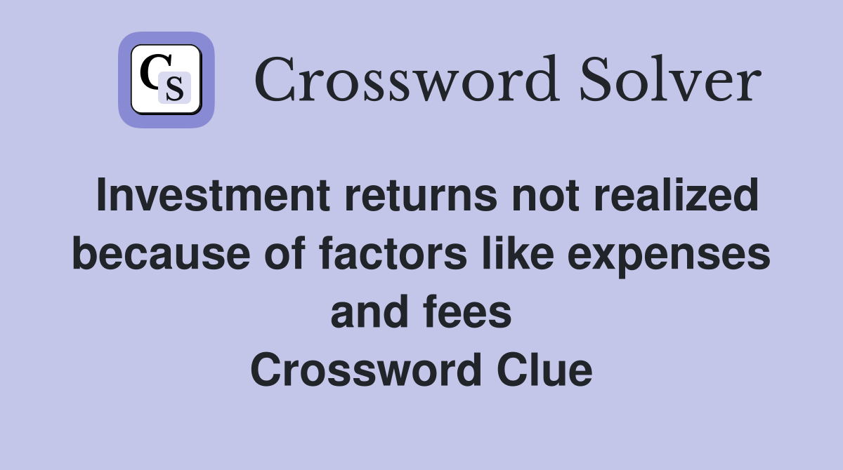 Investment returns not realized because of factors like expenses and fees Crossword Clue
