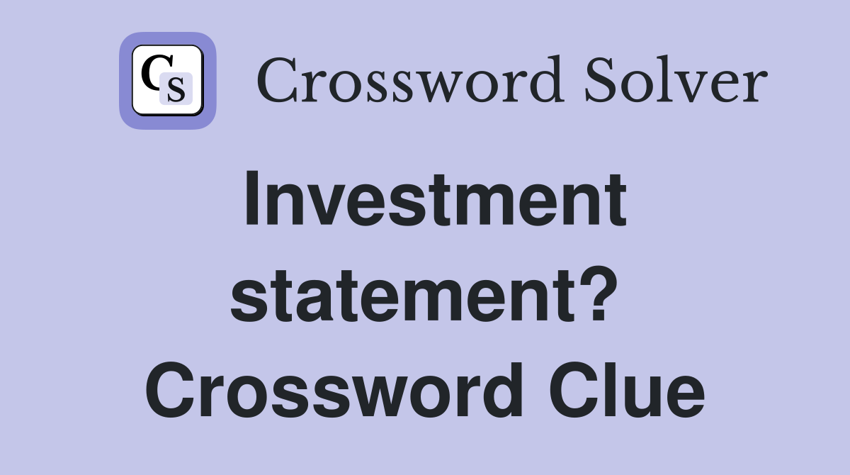 Investment statement? Crossword Clue