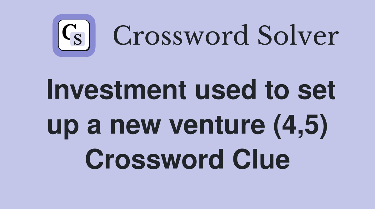 Investment used to set up a new venture (4,5) Crossword Clue