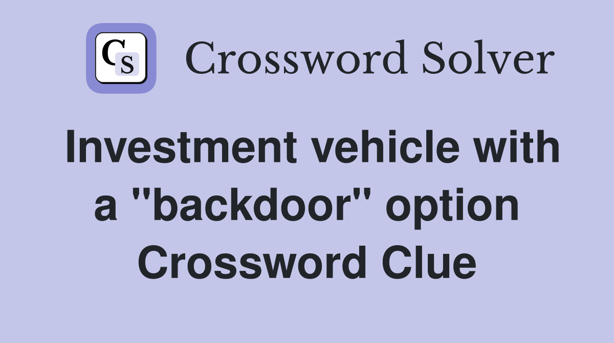 Investment vehicle with a "backdoor" option Crossword Clue