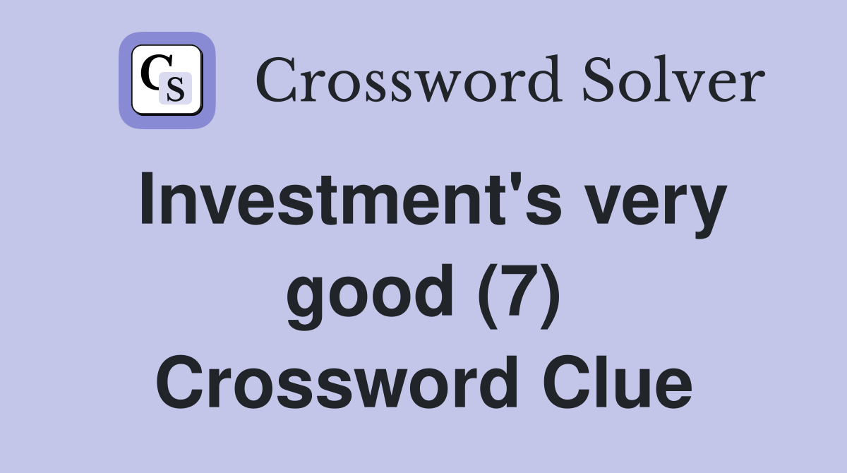 Investment's very good (7) Crossword Clue