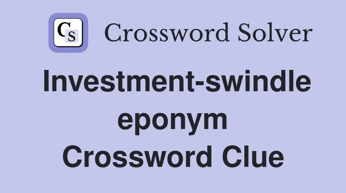Investment-swindle eponym Crossword Clue