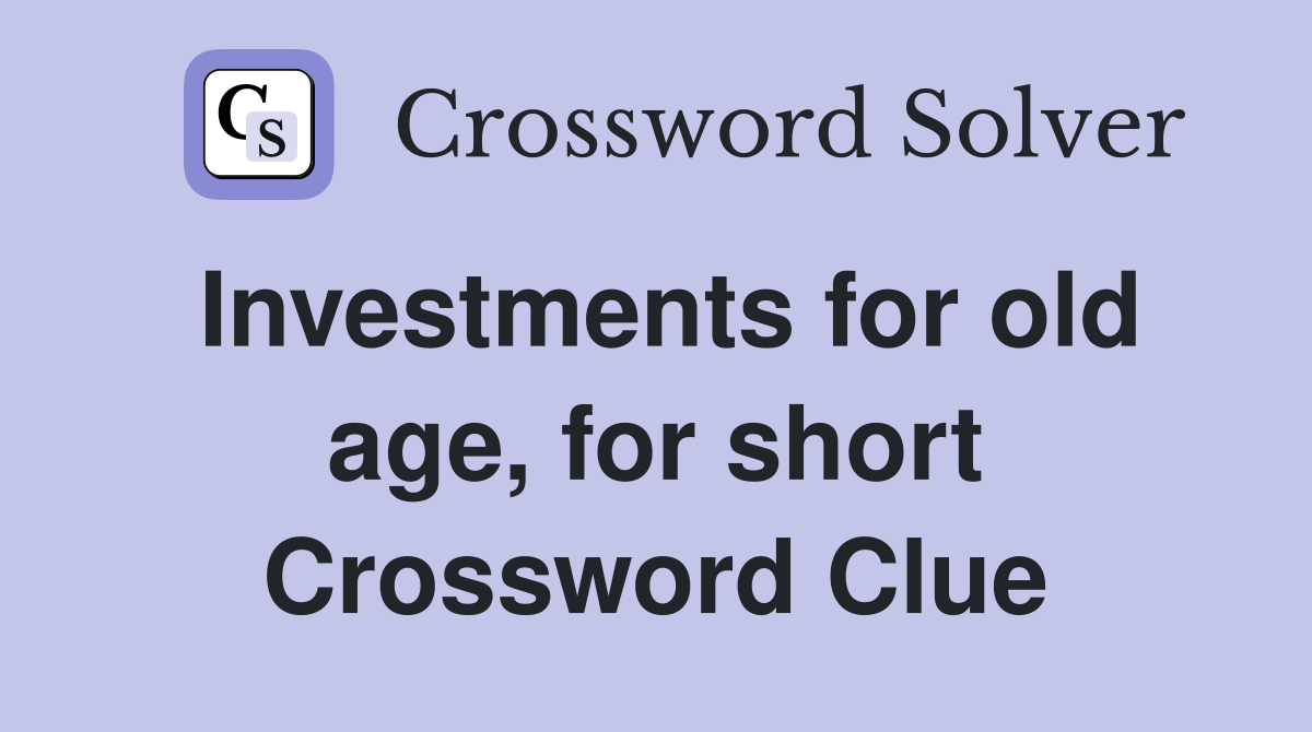 Investments for old age, for short Crossword Clue