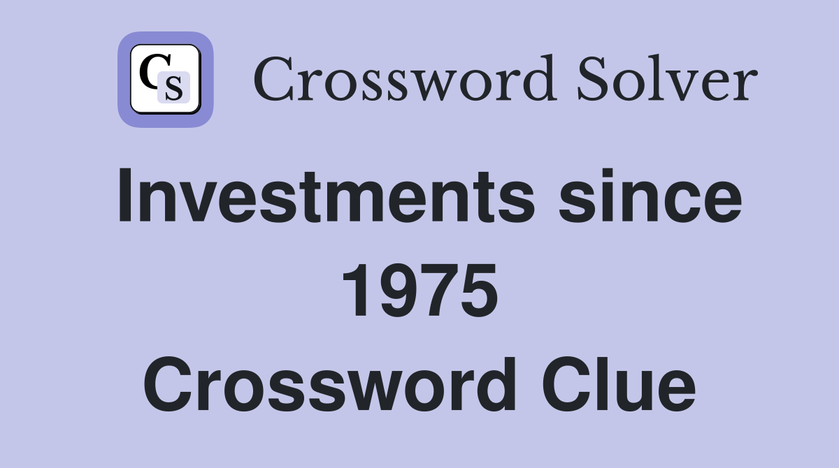 Investments since 1975 Crossword Clue