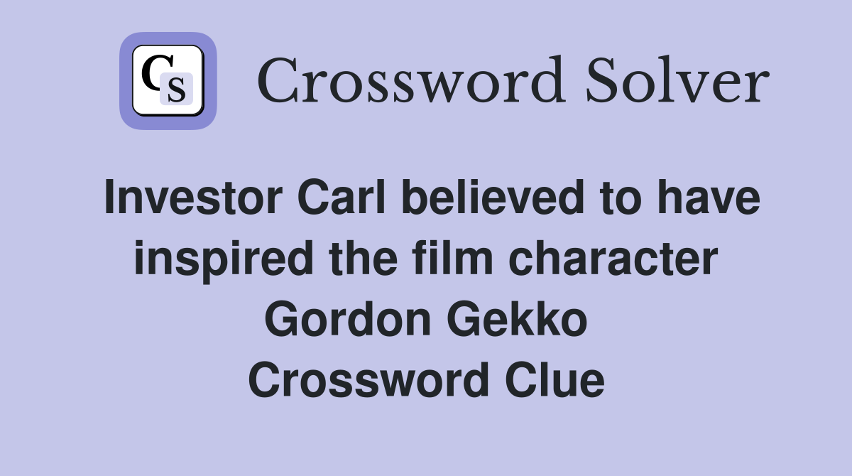Investor Carl believed to have inspired the film character Gordon Gekko Crossword Clue