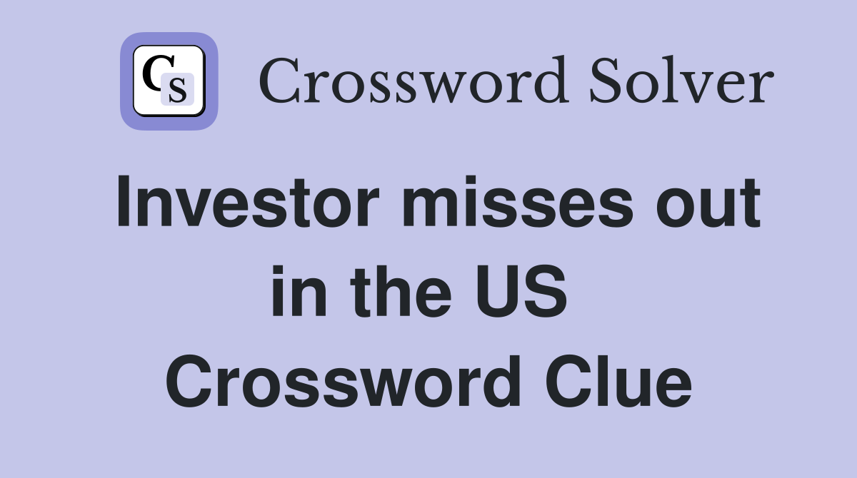 Investor misses out in the US  Crossword Clue