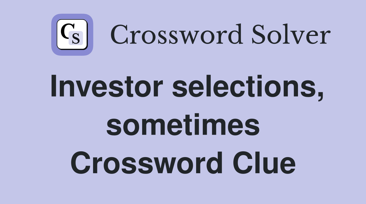 Investor selections, sometimes Crossword Clue
