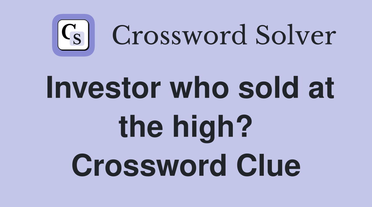 Investor who sold at the high? Crossword Clue