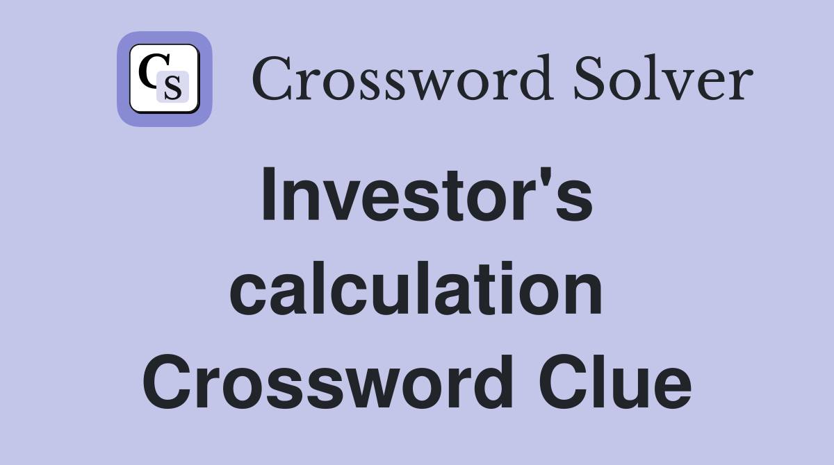 Investor's calculation Crossword Clue